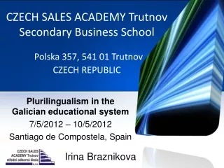 CZECH SALES ACADEMY Trutnov  Secondary Business School Polska 357, 541 01 Trutnov CZECH REPUBLIC