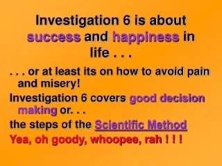 Investigation 6 is about  success  and  happiness  in life . . .