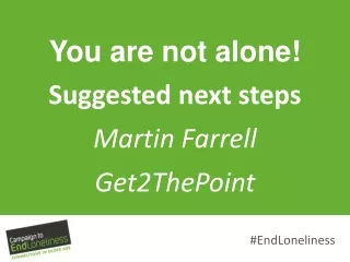 You are not alone! Suggested  next  s teps Martin Farrell Get2ThePoint