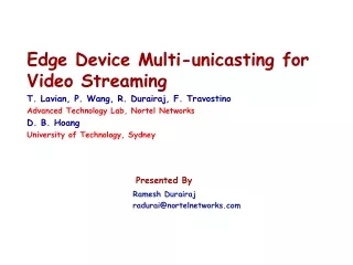 Edge Device Multi-unicasting for Video Streaming T. Lavian, P. Wang, R. Durairaj, F. Travostino