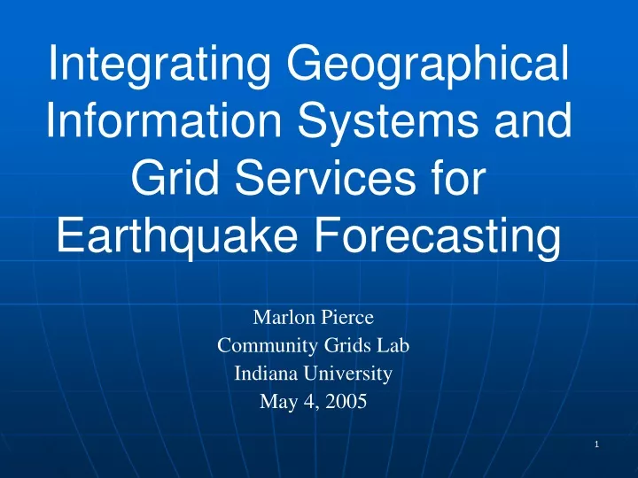 integrating geographical information systems and grid services for earthquake forecasting