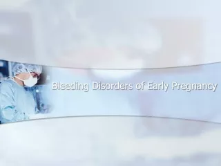Bleeding Disorders of Early Pregnancy