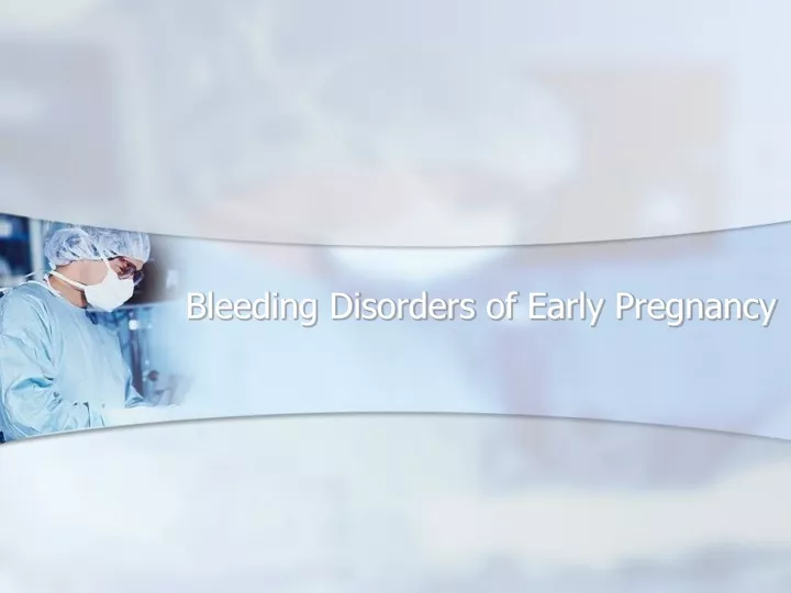 bleeding disorders of early pregnancy