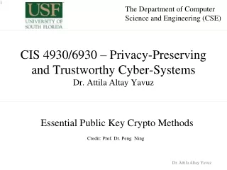 CIS 4930/6930 – Privacy-Preserving  and Trustworthy Cyber-Systems Dr. Attila Altay Yavuz