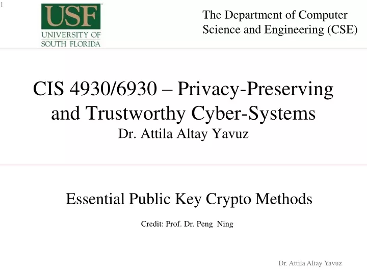 cis 4930 6930 privacy preserving and trustworthy cyber systems dr attila altay yavuz