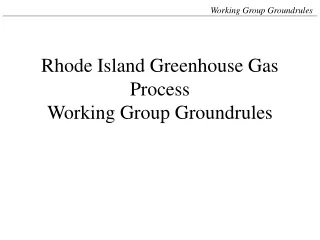 Rhode Island Greenhouse Gas Process Working Group Groundrules