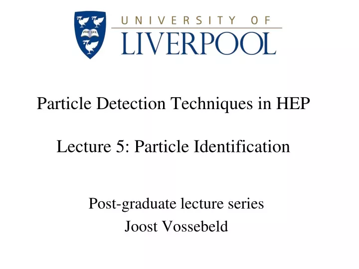 particle detection techniques in hep lecture 5 particle identification