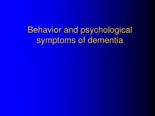 Behavior and psychological symptoms of dementia