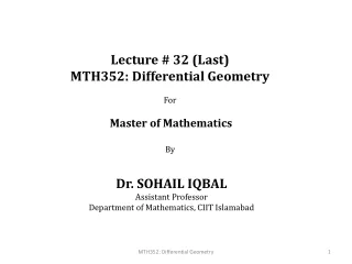 Lecture # 32 (Last) MTH352: Differential Geometry For Master of Mathematics By