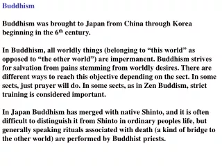 Buddhism Buddhism was brought to Japan from China through Korea beginning in the 6 th  century.