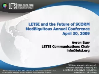 LETSI and the Future of SCORM MedBiquitous Annual Conference April 30, 2009
