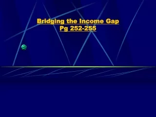 Bridging the Income Gap  Pg 252-255