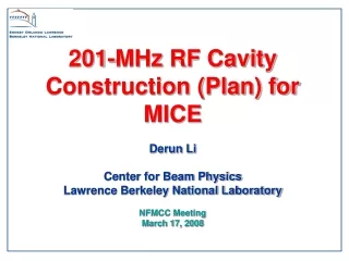 201-MHz RF Cavity Construction (Plan) for MICE  Derun Li Center for Beam Physics