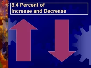 8.4 Percent of  Increase and Decrease
