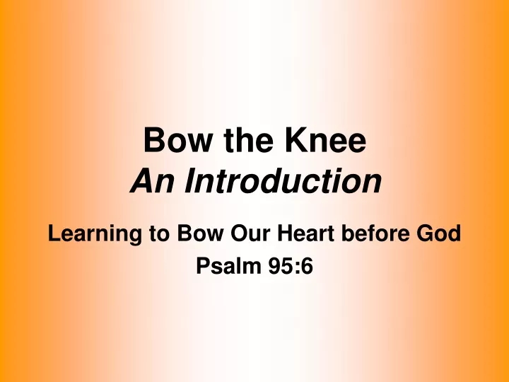 bow the knee an introduction