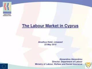 The  Labour  Market in Cyprus Amathus  Hotel,  Limassol 23  May  2015 Alexandros  Alexandrou