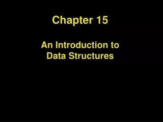 Chapter 15 An Introduction to  Data Structures