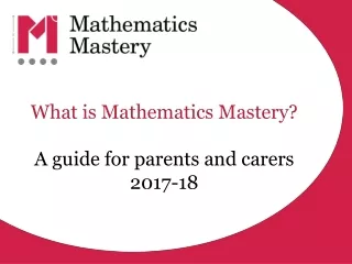 What is Mathematics Mastery? A guide for parents and carers 2017-18