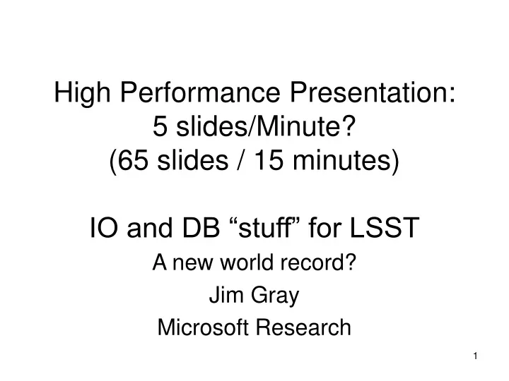 high performance presentation 5 slides minute 65 slides 15 minutes io and db stuff for lsst