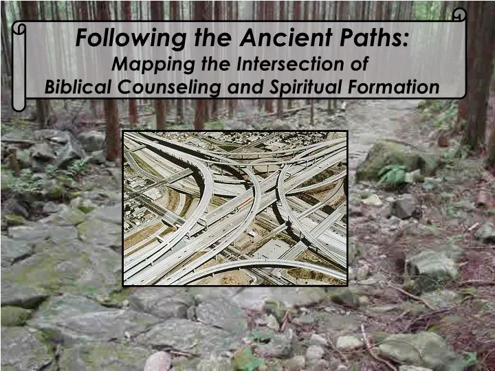 following the ancient paths mapping