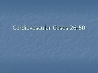 Cardiovascular Cases 26-50