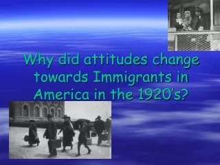 Why did attitudes change towards Immigrants in America in the 1920’s?