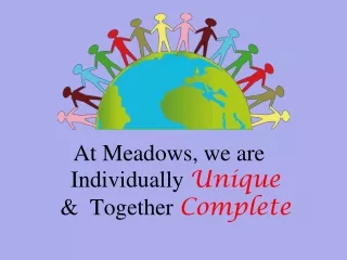 At Meadows, we are Individually  Unique  &amp;  Together  Complete