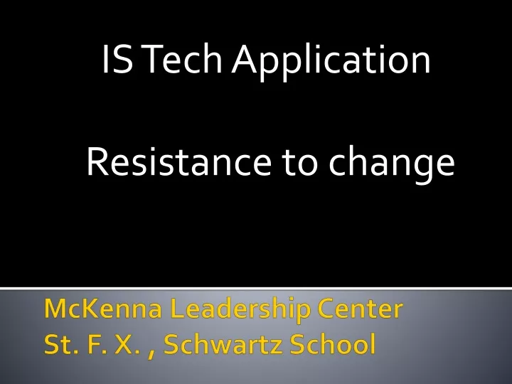 is tech application resistance to change