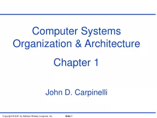 Computer Systems Organization &amp; Architecture Chapter 1 John D. Carpinelli