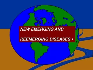 NEW  EMERGING AND  REEMERGING DISEASES •