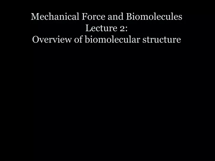 mechanical force and biomolecules lecture
