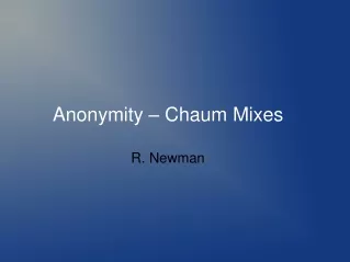 Anonymity – Chaum Mixes