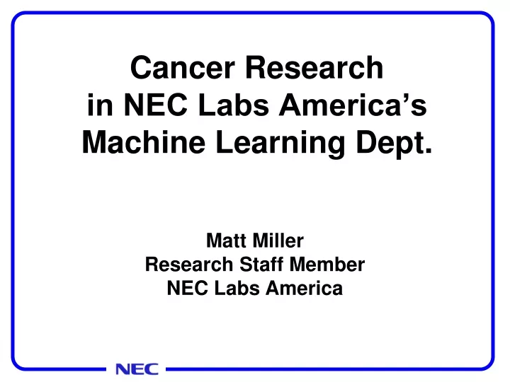cancer research in nec labs america s machine learning dept