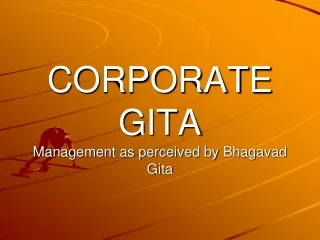 CORPORATE GITA Management as perceived by  Bhagavad Gita
