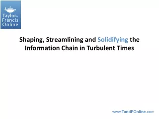Shaping, Streamlining and  Solidifying  the Information Chain in Turbulent Times