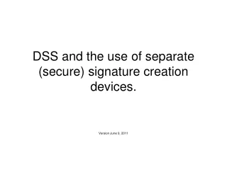 DSS and the use of separate (secure) signature creation devices.