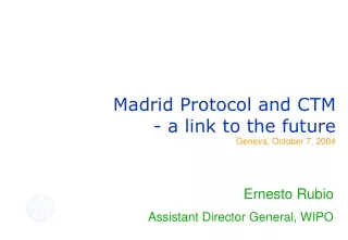Madrid Protocol and CTM  - a link to the future Geneva, October 7, 2004
