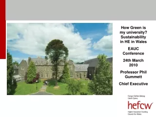 How Green is my university? Sustainability in HE in Wales EAUC Conference  24th March 2010