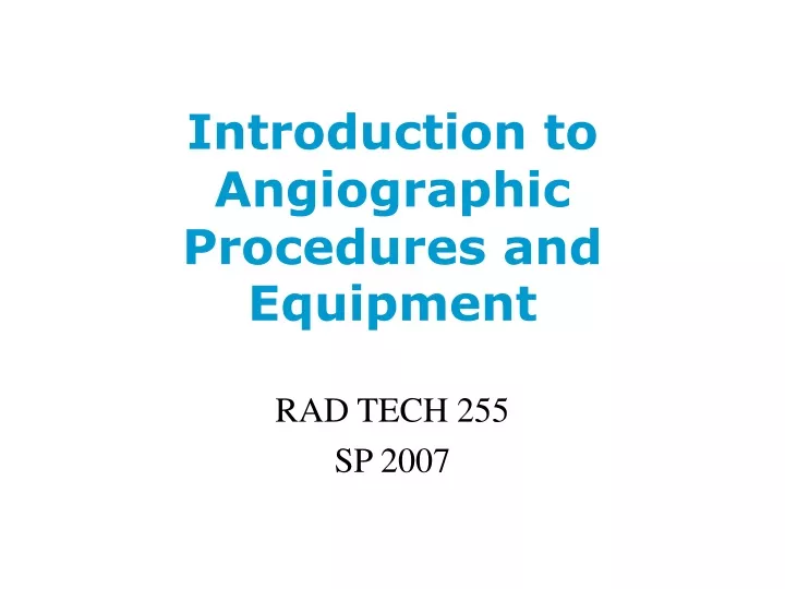introduction to angiographic procedures and equipment