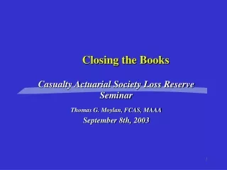 Casualty Actuarial Society Loss Reserve Seminar Thomas G. Moylan, FCAS, MAAA September 8th, 2003