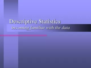 Descriptive Statistics   becoming familiar with the data