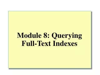 Module 8: Querying Full-Text Indexes