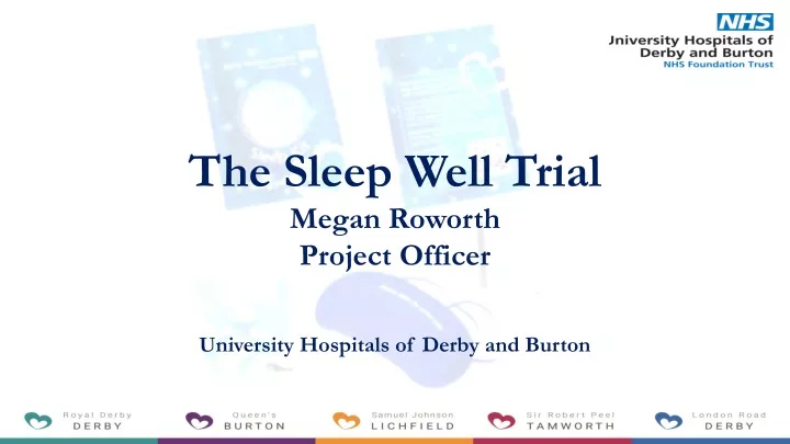 the sleep well trial megan roworth project officer university hospitals of derby and burton