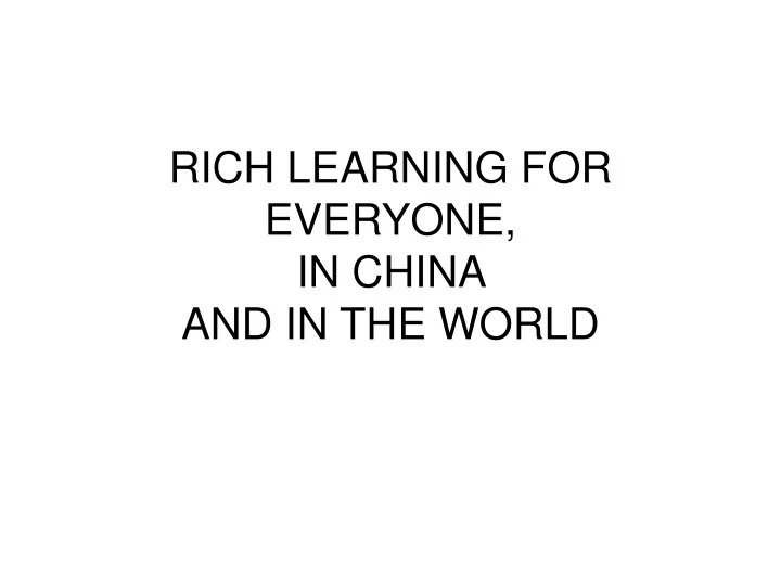 rich learning for everyone in china and in the world