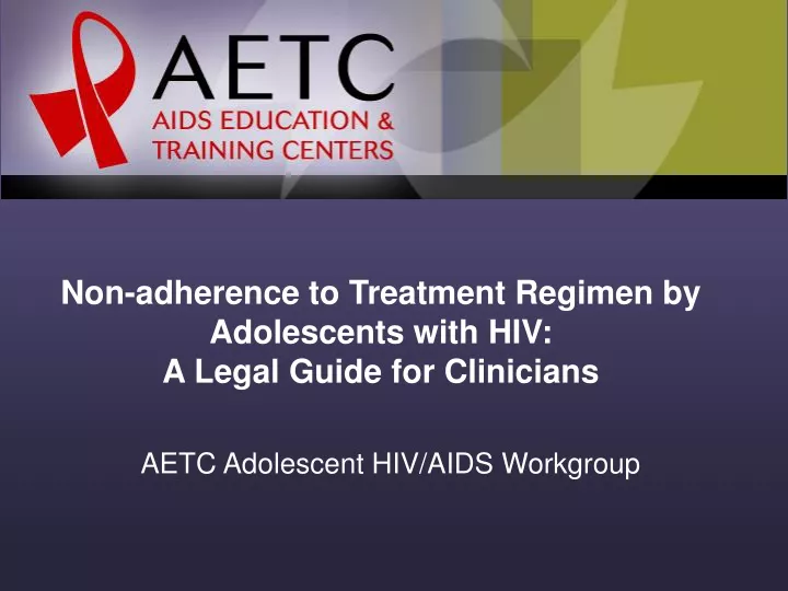 non adherence to treatment regimen by adolescents with hiv a legal guide for clinicians