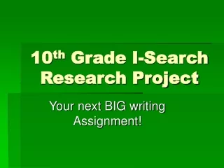 10 th  Grade I-Search Research Project
