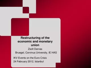 Restructuring of the economic and monetary union Zsolt Darvas Bruegel, Corvinus University, IE HAS