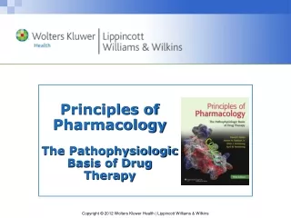 Principles of Pharmacology The  Pathophysiologic  Basis of Drug Therapy