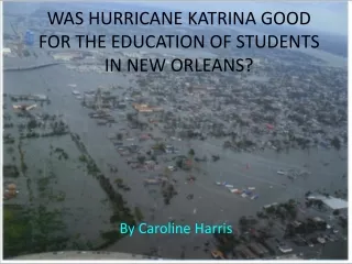 WAS HURRICANE KATRINA GOOD FOR THE EDUCATION OF STUDENTS IN NEW ORLEANS?