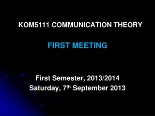 KOM5111 COMMUNICATION THEORY FIRST MEETING First Semester, 2013/2014